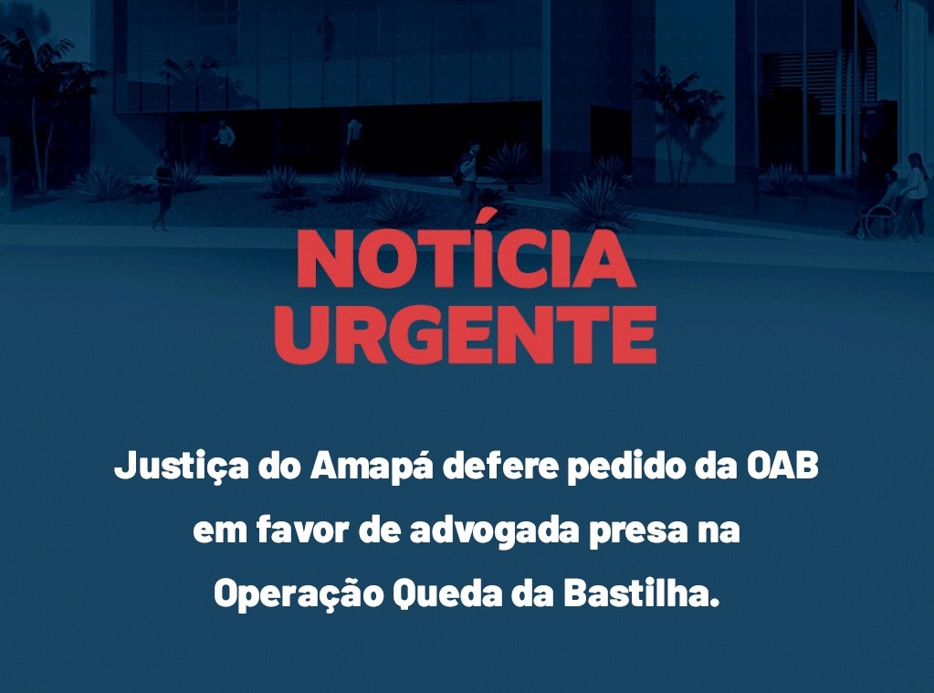 Justiça defere pedido da OAB em favor de advogada presa na Operação Queda da Bastilha